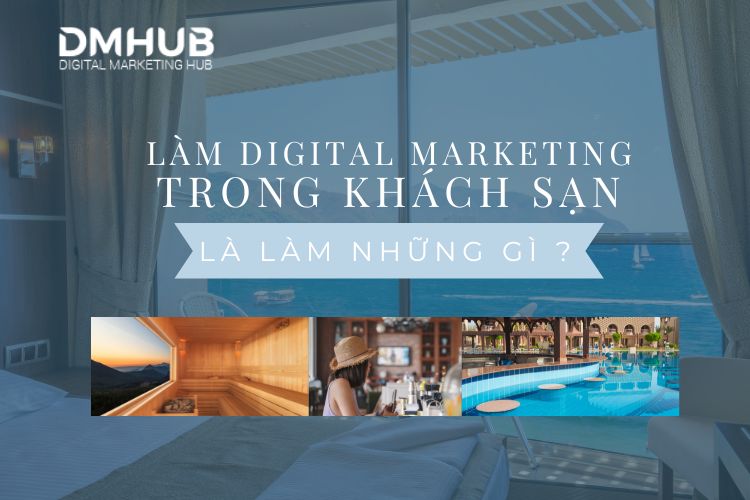 Làm Digital Marketing trong khách sạn là làm gì ?